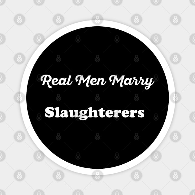 Real Men Marry Slaughterers Gift for Husband T-Shirt Magnet by Retro_Design_Threadz